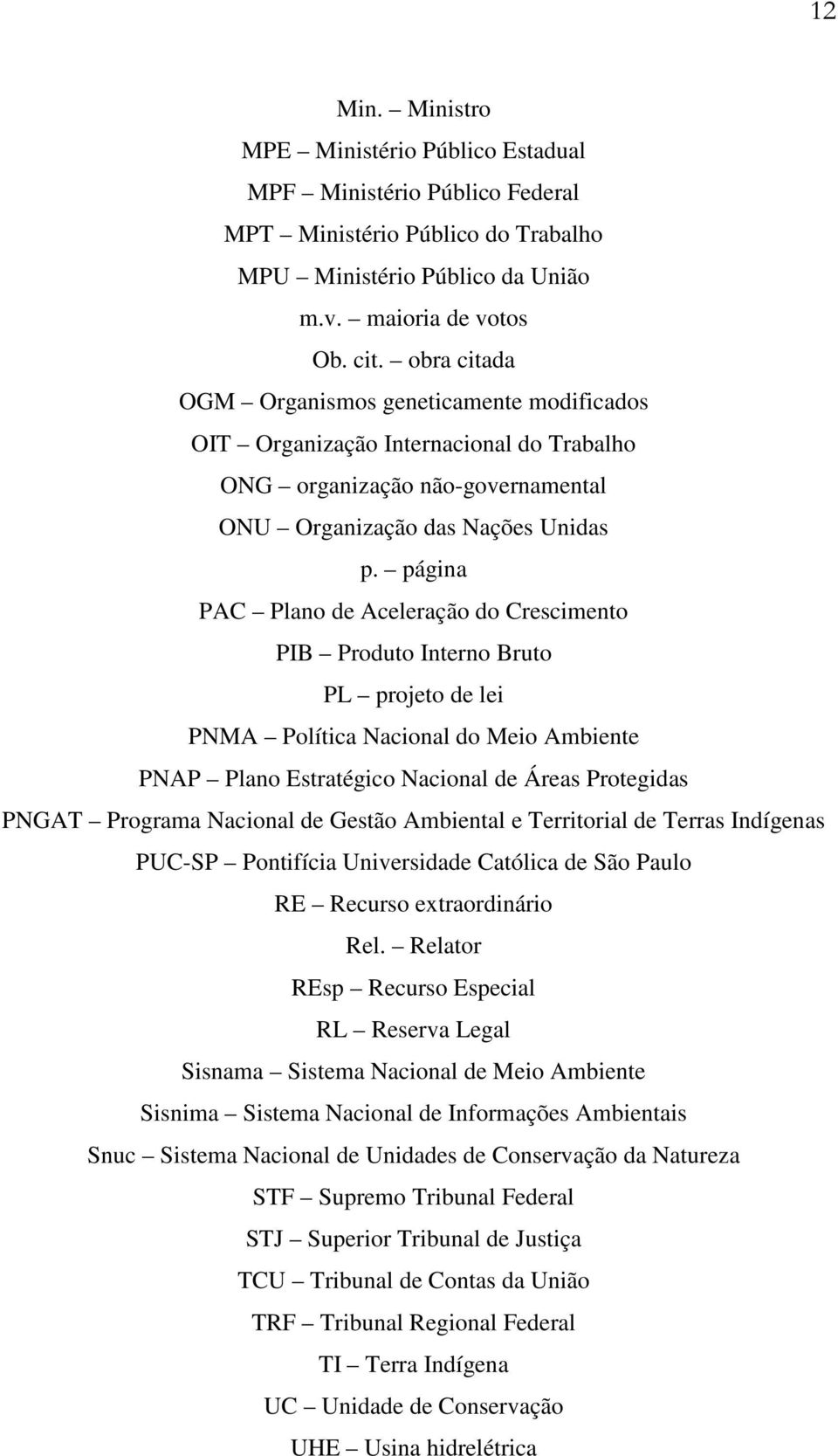 página PAC Plano de Aceleração do Crescimento PIB Produto Interno Bruto PL projeto de lei PNMA Política Nacional do Meio Ambiente PNAP Plano Estratégico Nacional de Áreas Protegidas PNGAT Programa