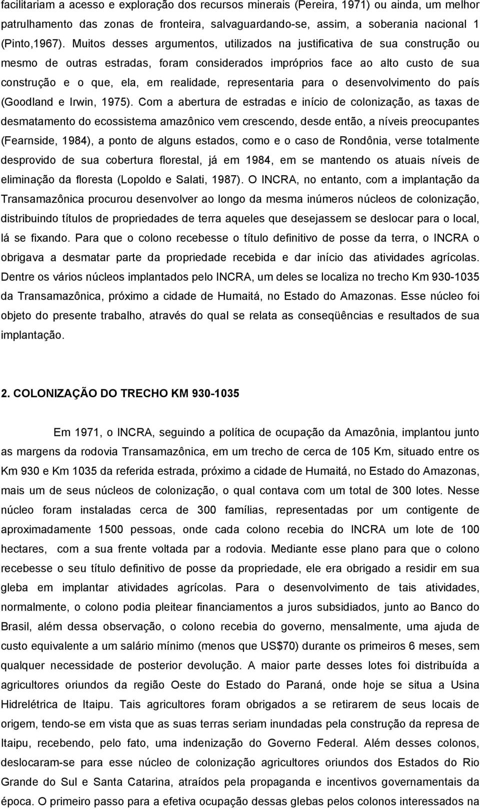 representaria para o desenvolvimento do país (Goodland e Irwin, 1975).