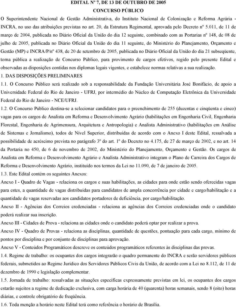 011, de 11 de março de 2004, publicada no Diário Oficial da União do dia 12 seguinte, combinado com as Portarias nº 148, de 08 de julho de 2005, publicada no Diário Oficial da União do dia 11