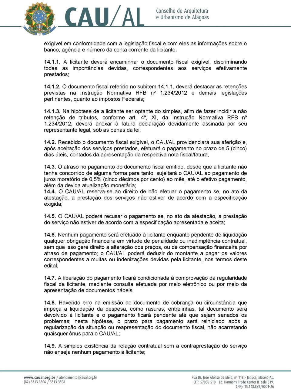 O documento fiscal referido no subitem 14.1.1. deverá destacar as retenções previstas na Instrução Normativa RFB nº 1.234