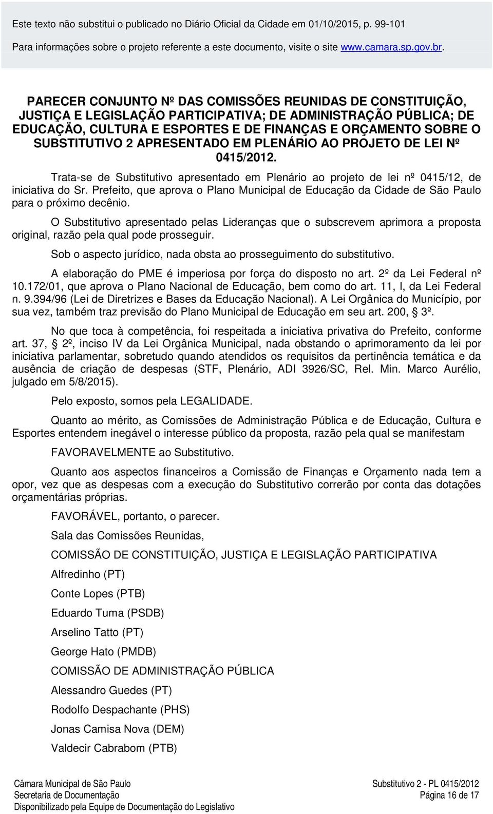 PARECER CONJUNTO Nº DAS COMISSÕES REUNIDAS DE CONSTITUIÇÃO, JUSTIÇA E LEGISLAÇÃO PARTICIPATIVA; DE ADMINISTRAÇÃO PÚBLICA; DE EDUCAÇÄO, CULTURA E ESPORTES E DE FINANÇAS E ORÇAMENTO SOBRE O