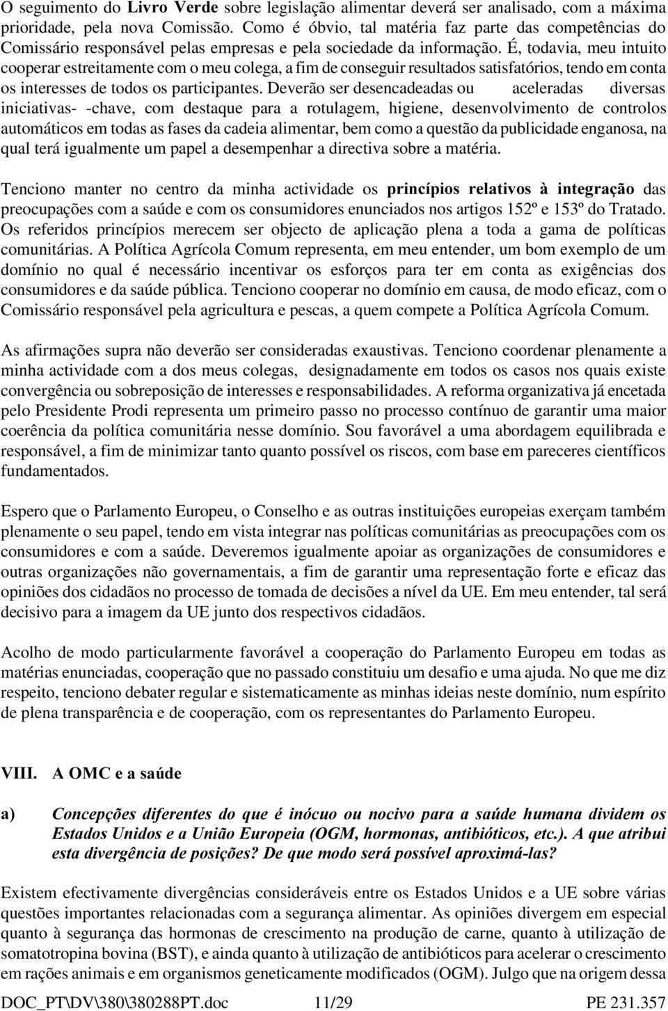 É, todavia, meu intuito cooperar estreitamente com o meu colega, a fim de conseguir resultados satisfatórios, tendo em conta os interesses de todos os participantes.