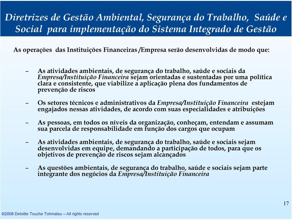 aplicação plena dos fundamentos de prevenção de riscos Os setores técnicos e administrativos da Empresa/Instituição Financeira estejam engajados nessas atividades, de acordo com suas especialidades e