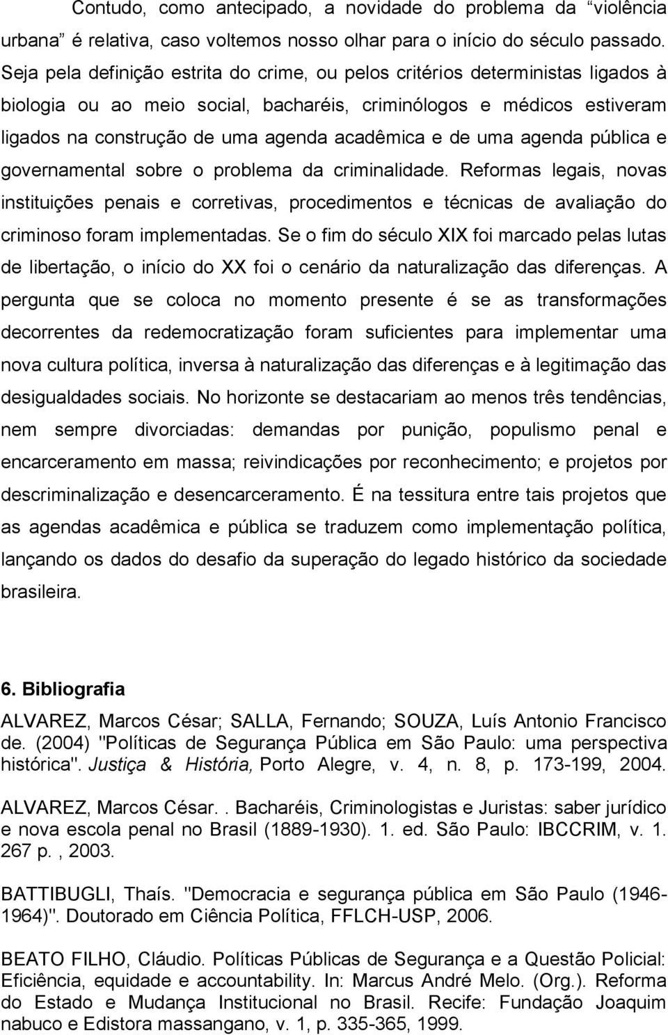 e de uma agenda pública e governamental sobre o problema da criminalidade.