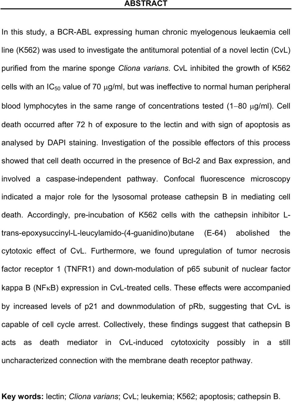 CvL inhibited the growth of K562 cells with an IC 50 value of 70 g/ml, but was ineffective to normal human peripheral blood lymphocytes in the same range of concentrations tested (1 80 g/ml).