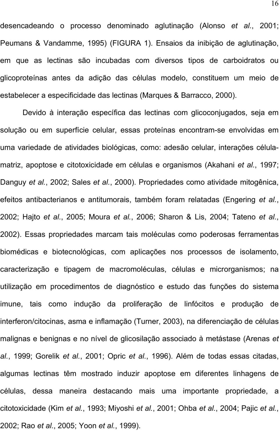 especificidade das lectinas (Marques & Barracco, 2000).