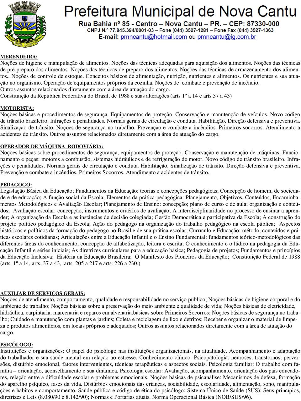 Os nutrientes e sua atuação no organismo. Operação de equipamentos próprios da cozinha. Noções de combate e prevenção de incêndio.