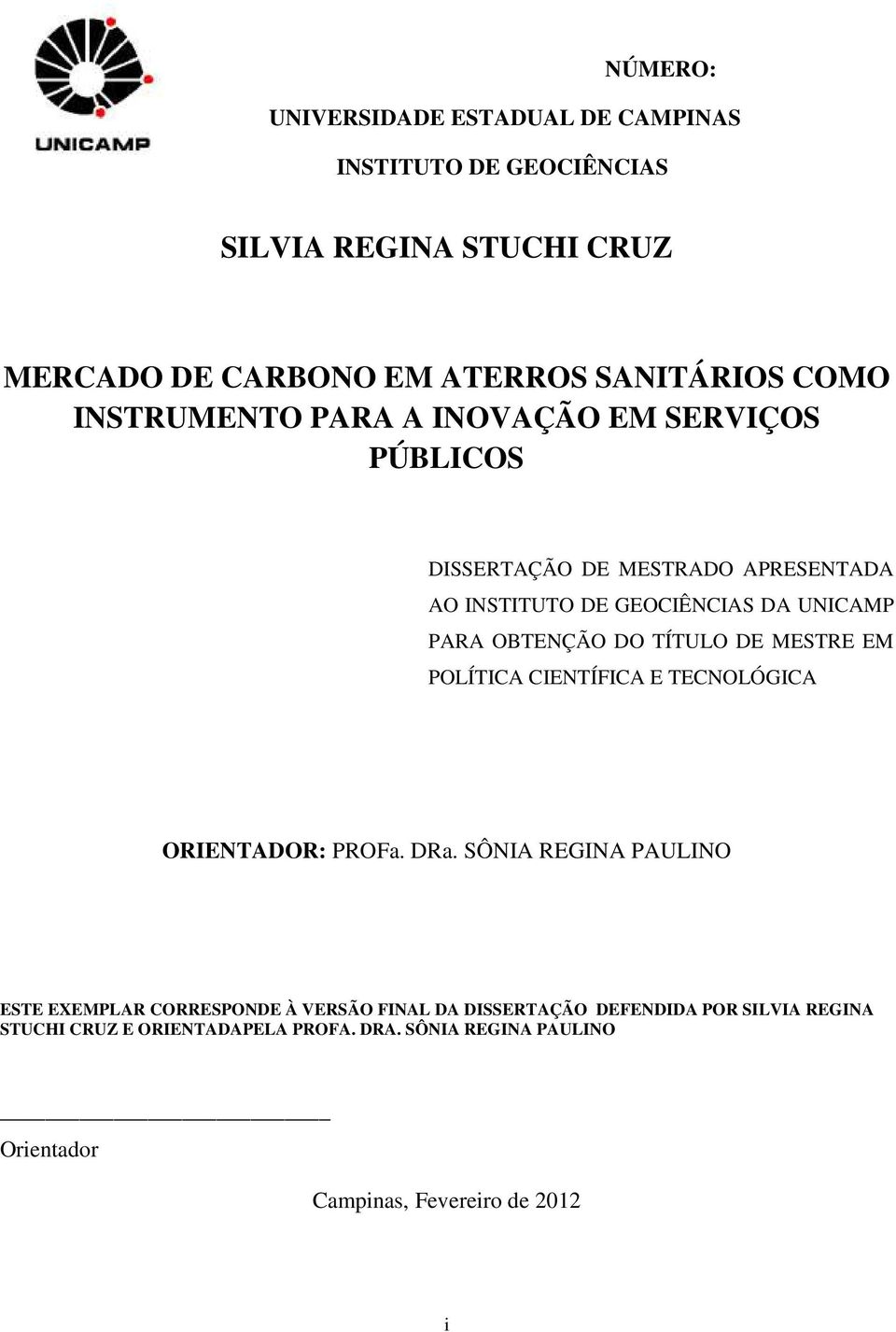 TÍTULO DE MESTRE EM POLÍTICA CIENTÍFICA E TECNOLÓGICA ORIENTADOR: PROFa. DRa.