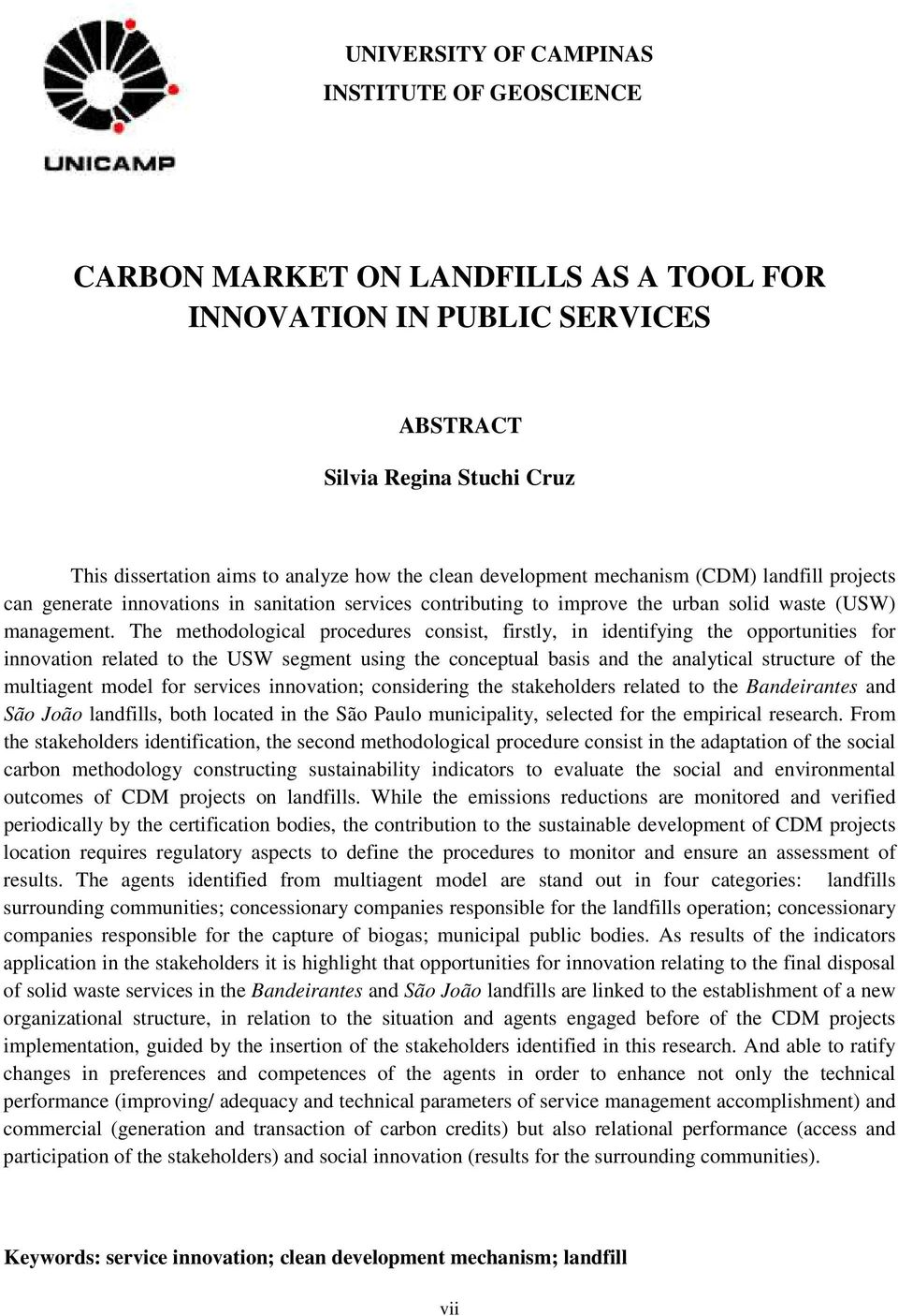 The methodological procedures consist, firstly, in identifying the opportunities for innovation related to the USW segment using the conceptual basis and the analytical structure of the multiagent