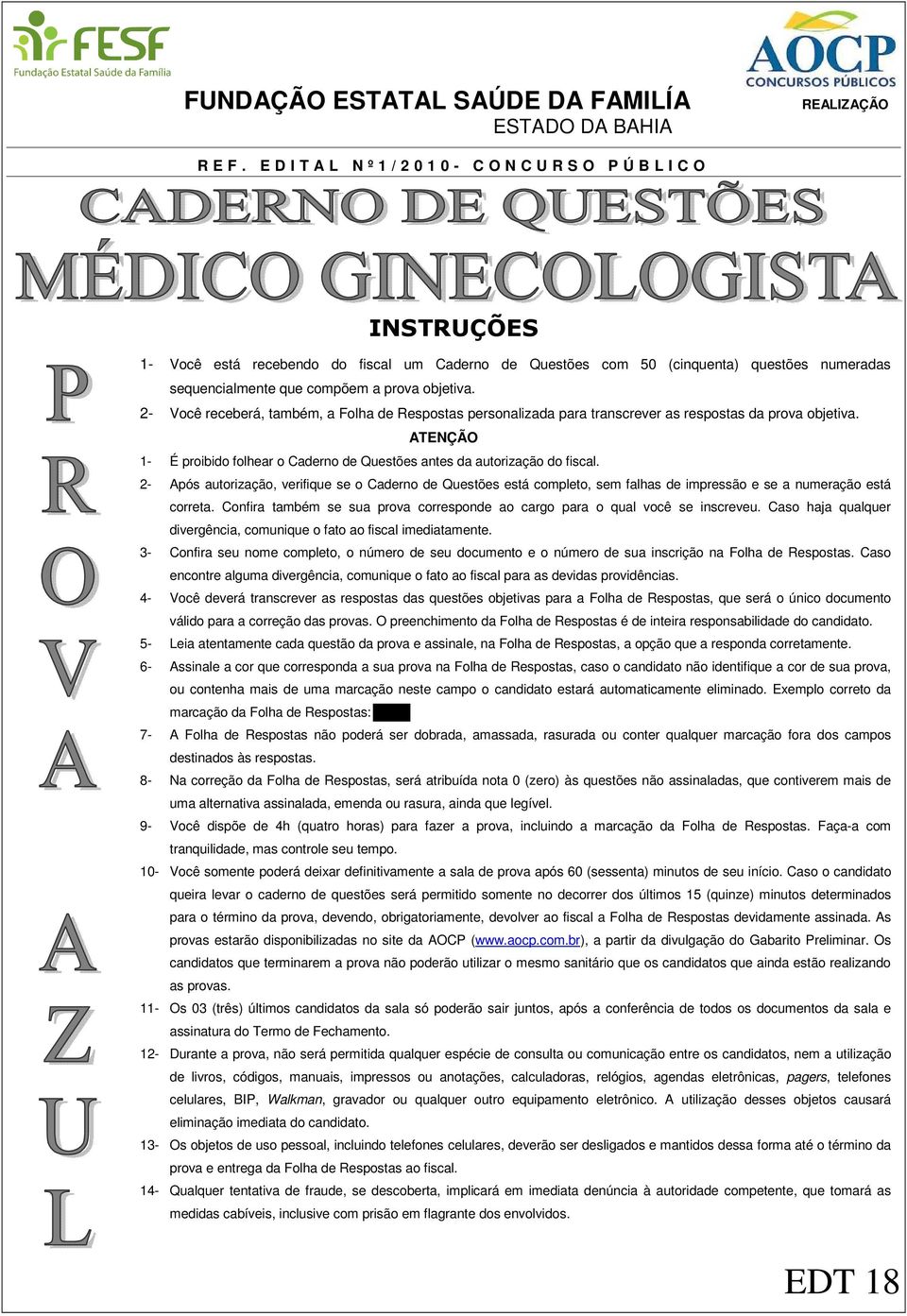 prova objetiva. 2- Você receberá, também, a Folha de Respostas personalizada para transcrever as respostas da prova objetiva.