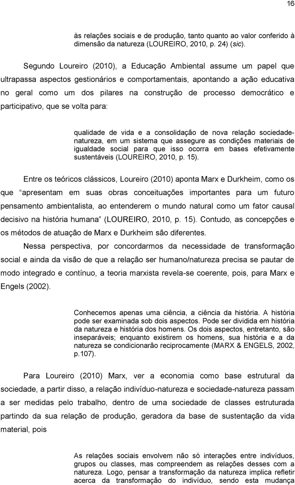 democrático e participativo, que se volta para: qualidade de vida e a consolidação de nova relação sociedadenatureza, em um sistema que assegure as condições materiais de igualdade social para que