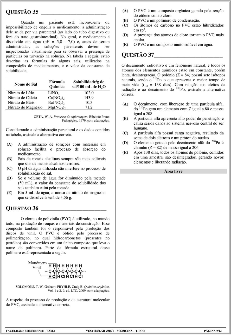 No geral, o medicamento é dissolvido em água (ph = 5,0-7,0) e, antes de serem administradas, as soluções parenterais devem ser inspecionadas visualmente para se observar a presença de partículas ou