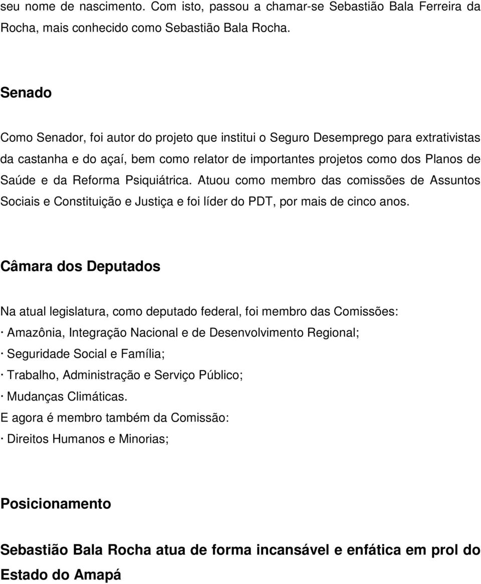 Psiquiátrica. Atuou como membro das comissões de Assuntos Sociais e Constituição e Justiça e foi líder do PDT, por mais de cinco anos.