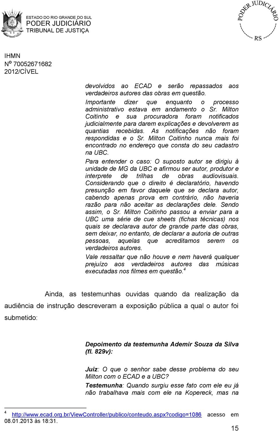 Milton Coitinho nunca mais foi encontrado no endereço que consta do seu cadastro na UBC.