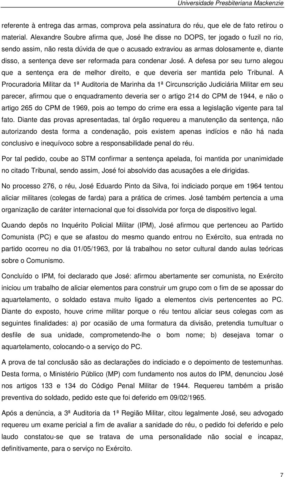 reformada para condenar José. A defesa por seu turno alegou que a sentença era de melhor direito, e que deveria ser mantida pelo Tribunal.