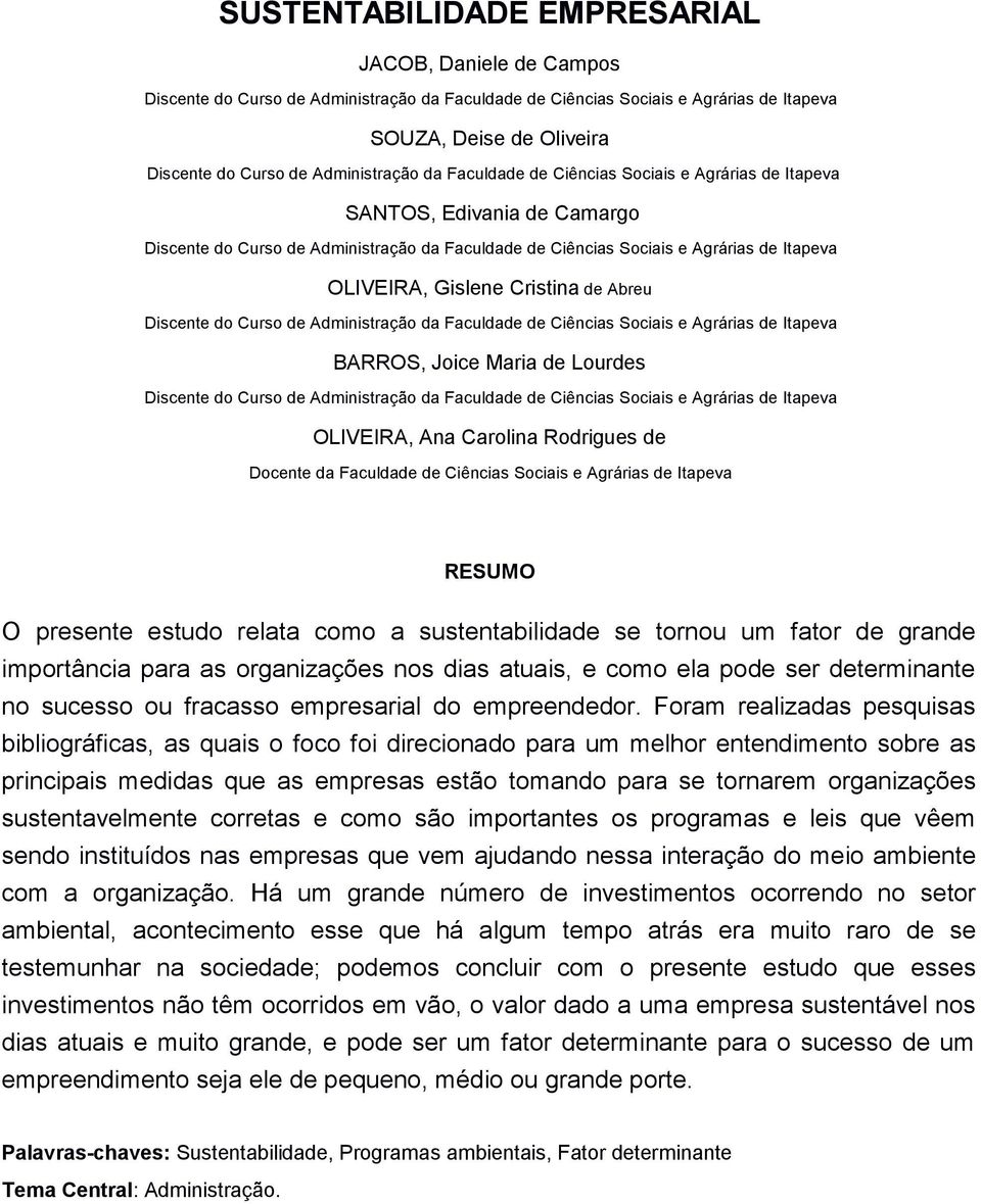 Gislene Cristina de Abreu Discente do Curso de Administração da Faculdade de Ciências Sociais e Agrárias de Itapeva BARROS, Joice Maria de Lourdes Discente do Curso de Administração da Faculdade de