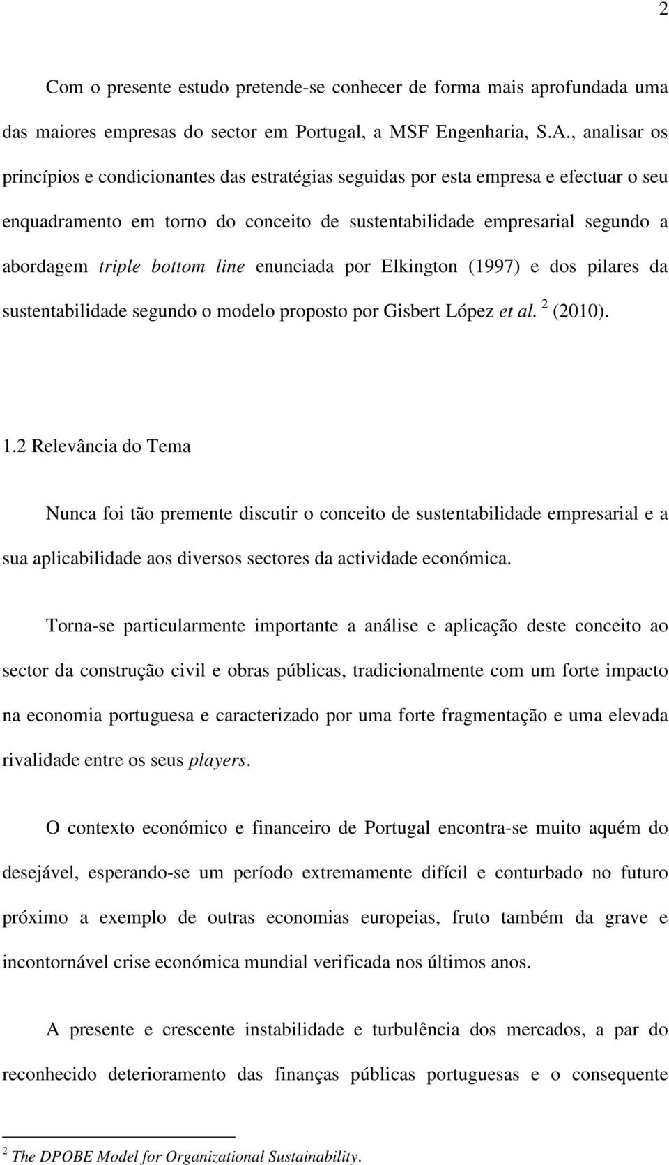 bottom line enunciada por Elkington (1997) e dos pilares da sustentabilidade segundo o modelo proposto por Gisbert López et al. 2 (2010). 1.