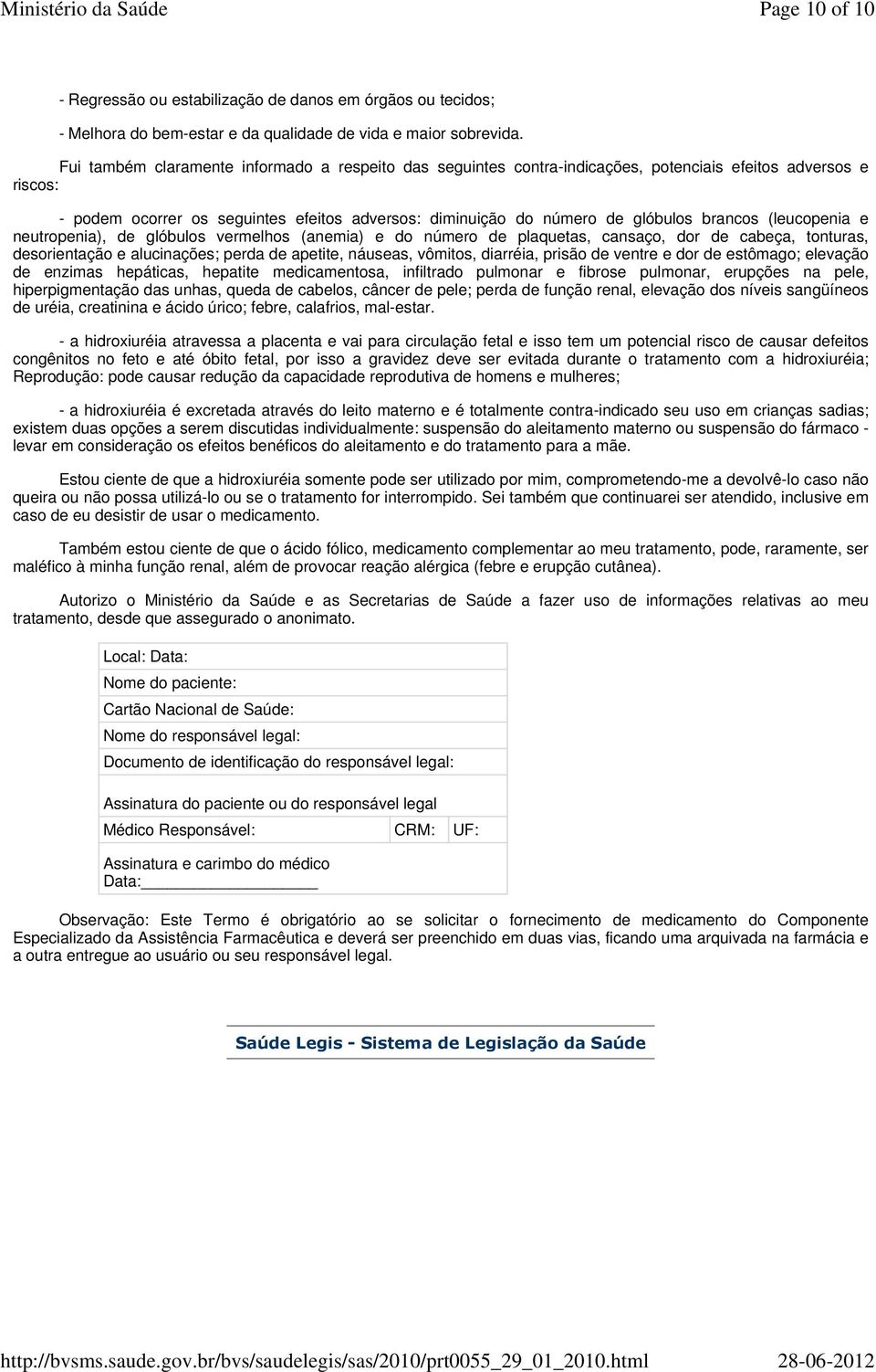 brancos (leucopenia e neutropenia), de glóbulos vermelhos (anemia) e do número de plaquetas, cansaço, dor de cabeça, tonturas, desorientação e alucinações; perda de apetite, náuseas, vômitos,