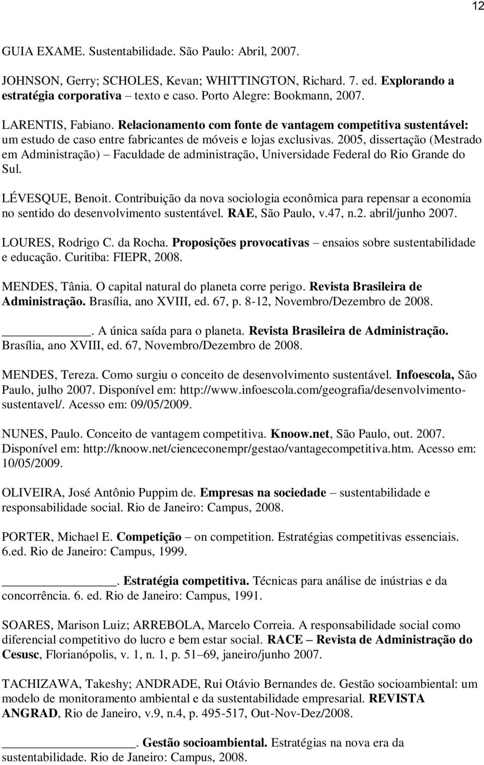 2005, dissertação (Mestrado em Administração) Faculdade de administração, Universidade Federal do Rio Grande do Sul. LÉVESQUE, Benoit.