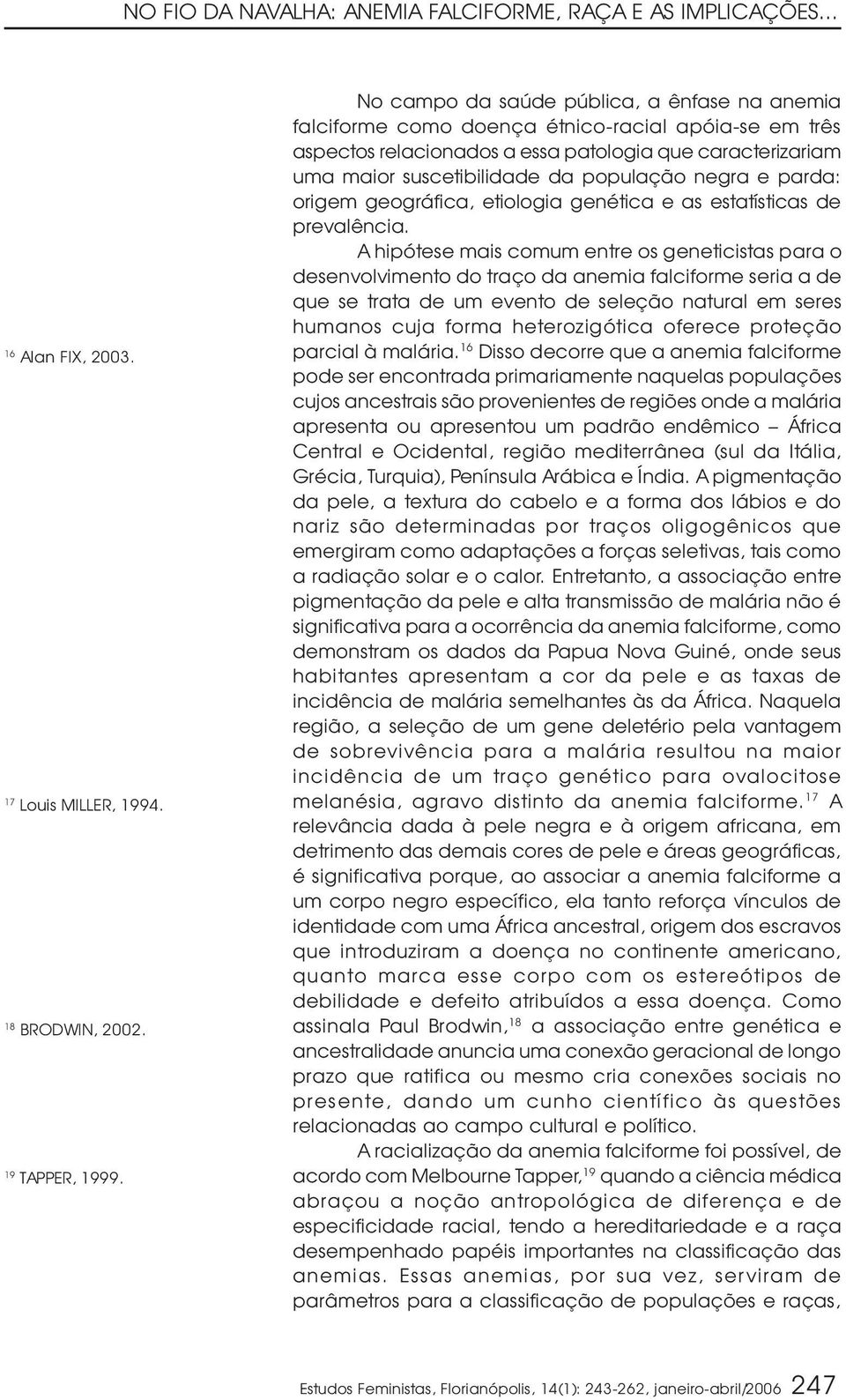 negra e parda: origem geográfica, etiologia genética e as estatísticas de prevalência.