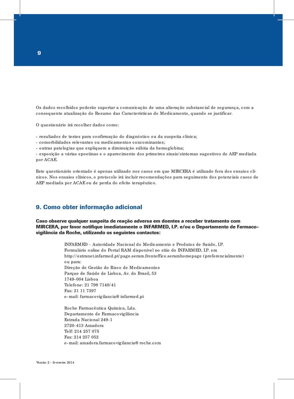 que expliquem a diminuição súbita da hemoglobina; - exposição a várias epoetinas e o aparecimento dos primeiros sinais/sintomas sugestivos de AEP mediada por ACAE.