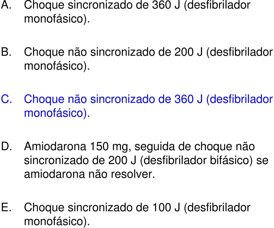 Choque não sincronizado de 360 J (desfibrilador monofásico). D.