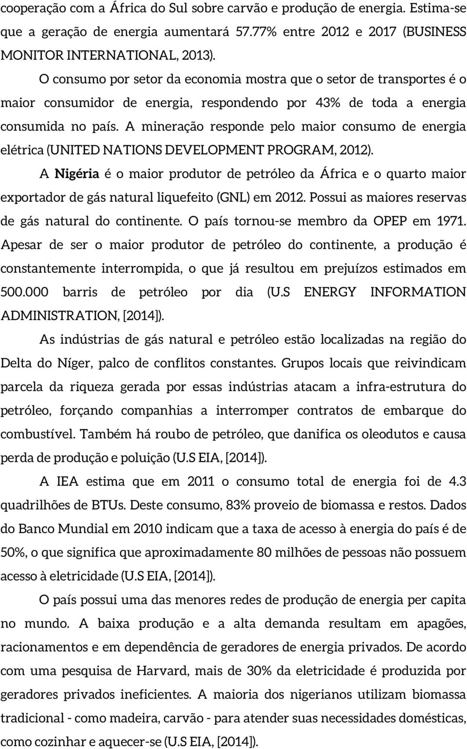 A mineração responde pelo maior consumo de energia elétrica (UNITED NATIONS DEVELOPMENT PROGRAM, 2012).