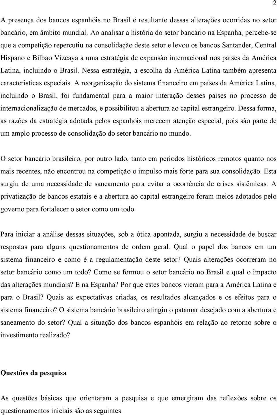 de expansão internacional nos países da América Latina, incluindo o Brasil. Nessa estratégia, a escolha da América Latina também apresenta características especiais.