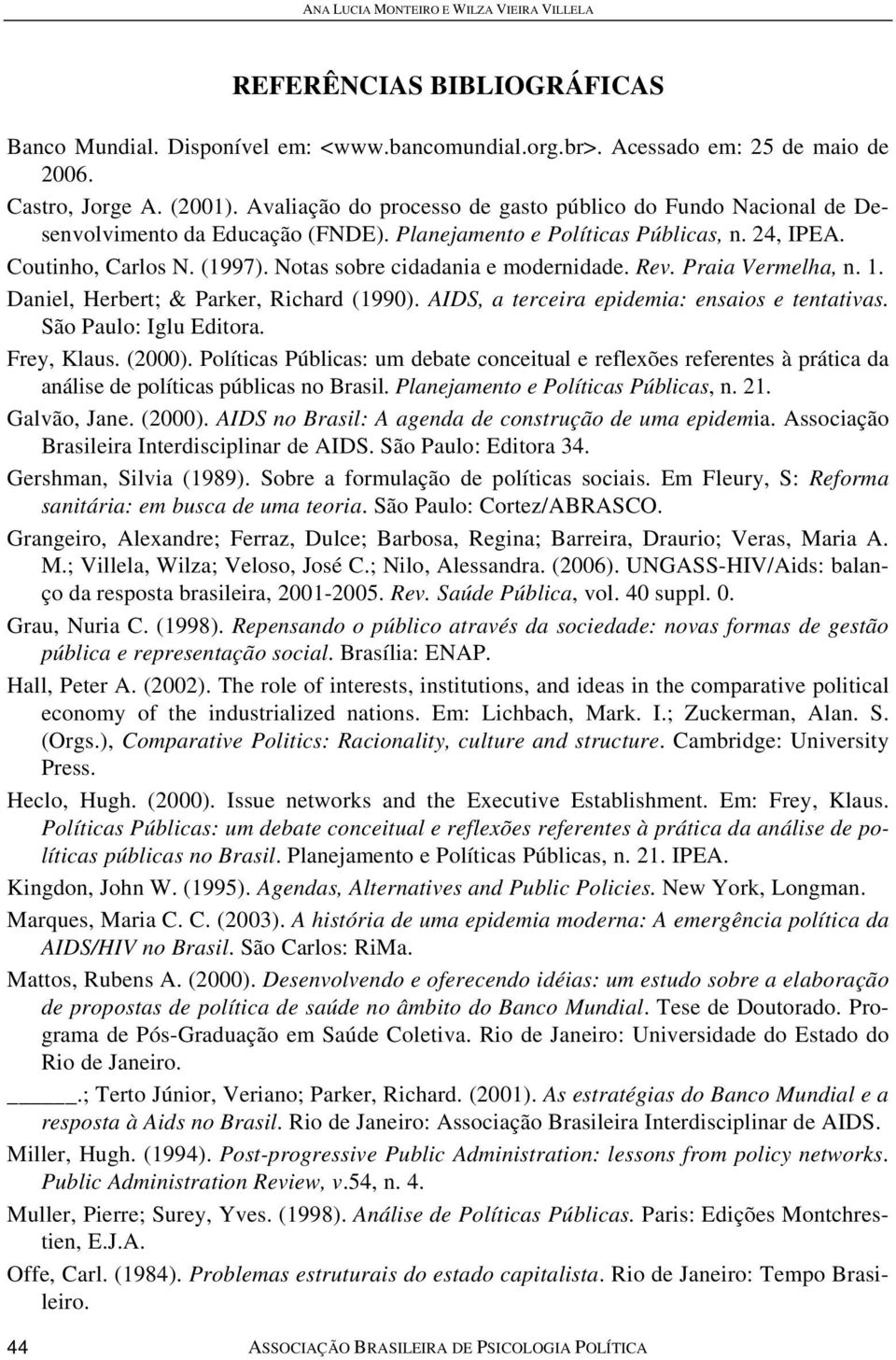 Notas sobre cidadania e modernidade. Rev. Praia Vermelha, n. 1. Daniel, Herbert; & Parker, Richard (1990). AIDS, a terceira epidemia: ensaios e tentativas. São Paulo: Iglu Editora. Frey, Klaus.