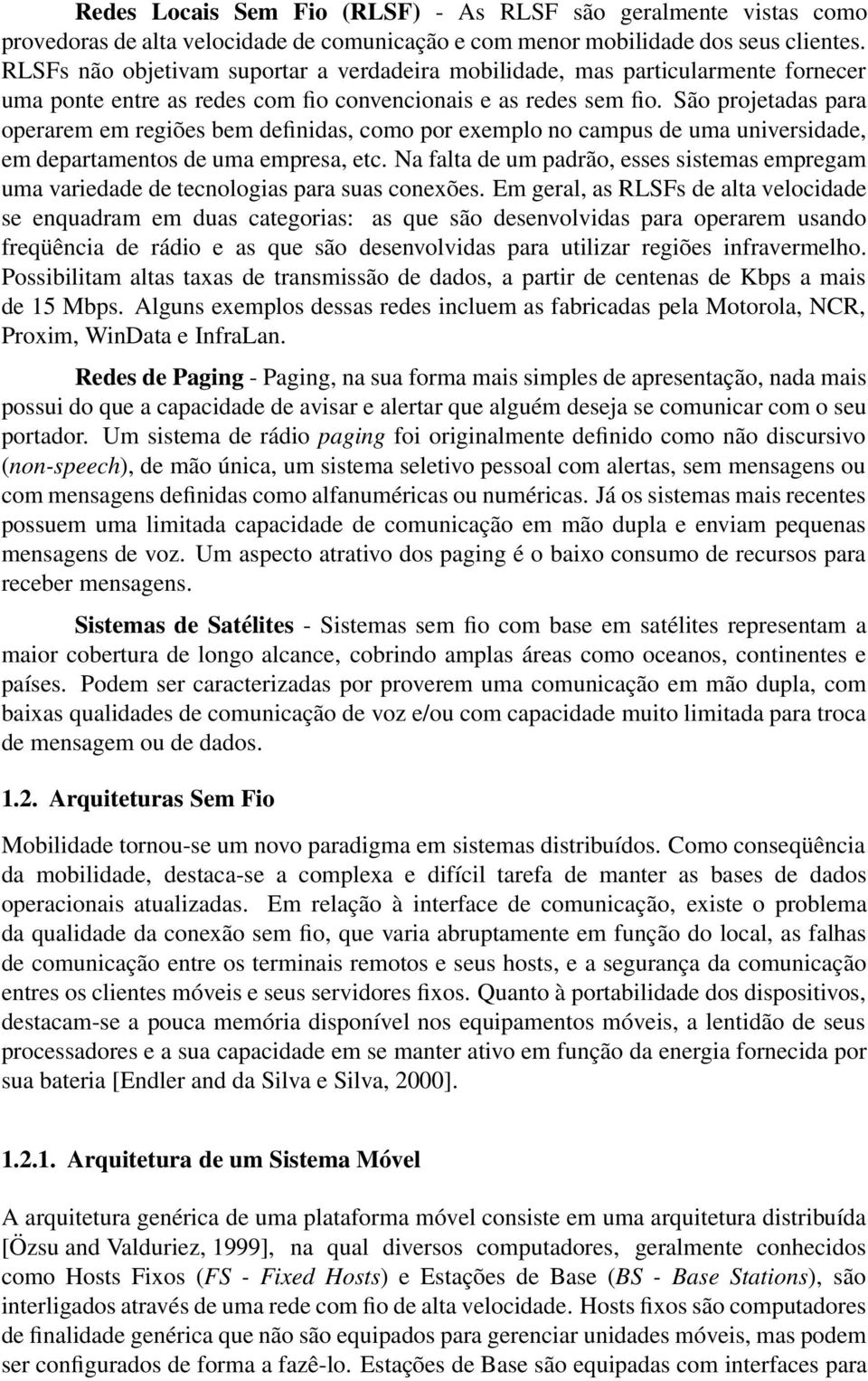 São projetadas para operarem em regiões bem definidas, como por exemplo no campus de uma universidade, em departamentos de uma empresa, etc.