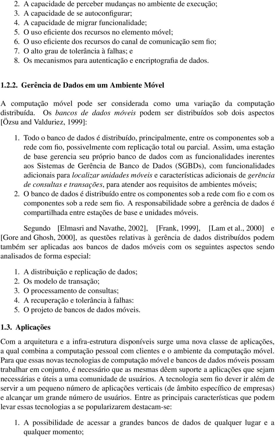 2. Gerência de Dados em um Ambiente Móvel A computação móvel pode ser considerada como uma variação da computação distribuída.