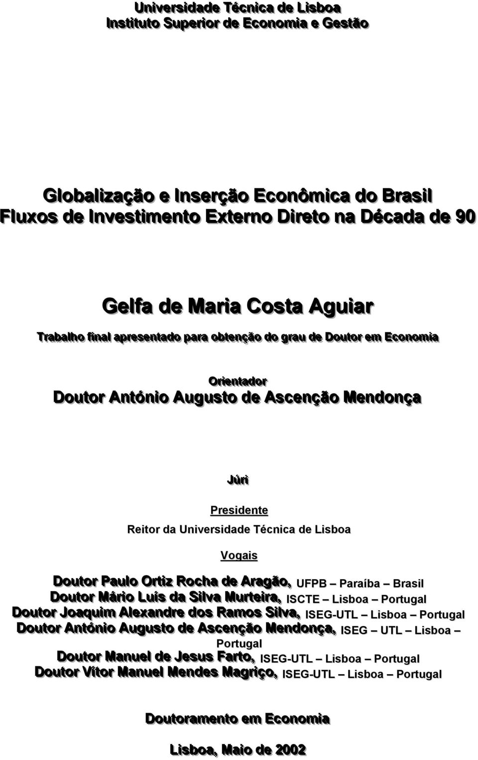 iiaa Orri iieennt taaddoorr Douttorr Anttóniio Augustto de Ascenção Mendonça JJúú rri ii Presidente Reitor da Universidade Técnica de Lisboa Vogais Douttorr Paaul lo Orrtti izz Rocchaa dee