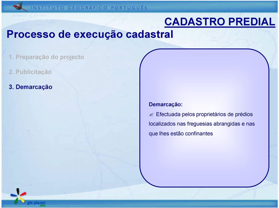 Demarcação Demarcação: Efectuada pelos proprietários de