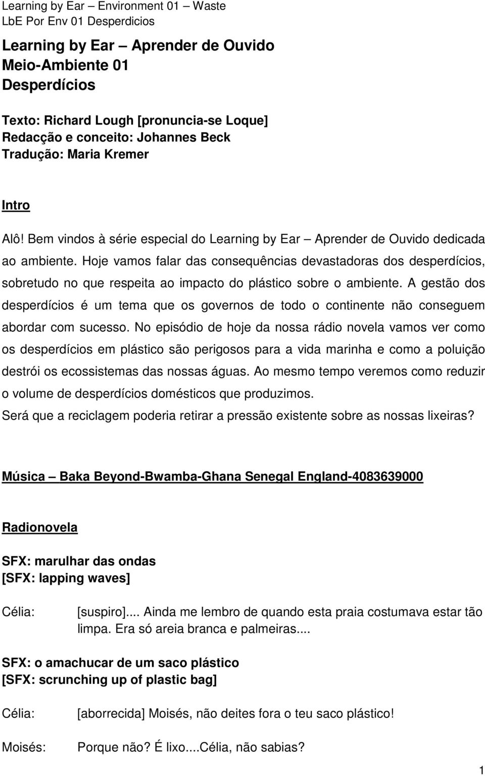 Hoje vamos falar das consequências devastadoras dos desperdícios, sobretudo no que respeita ao impacto do plástico sobre o ambiente.