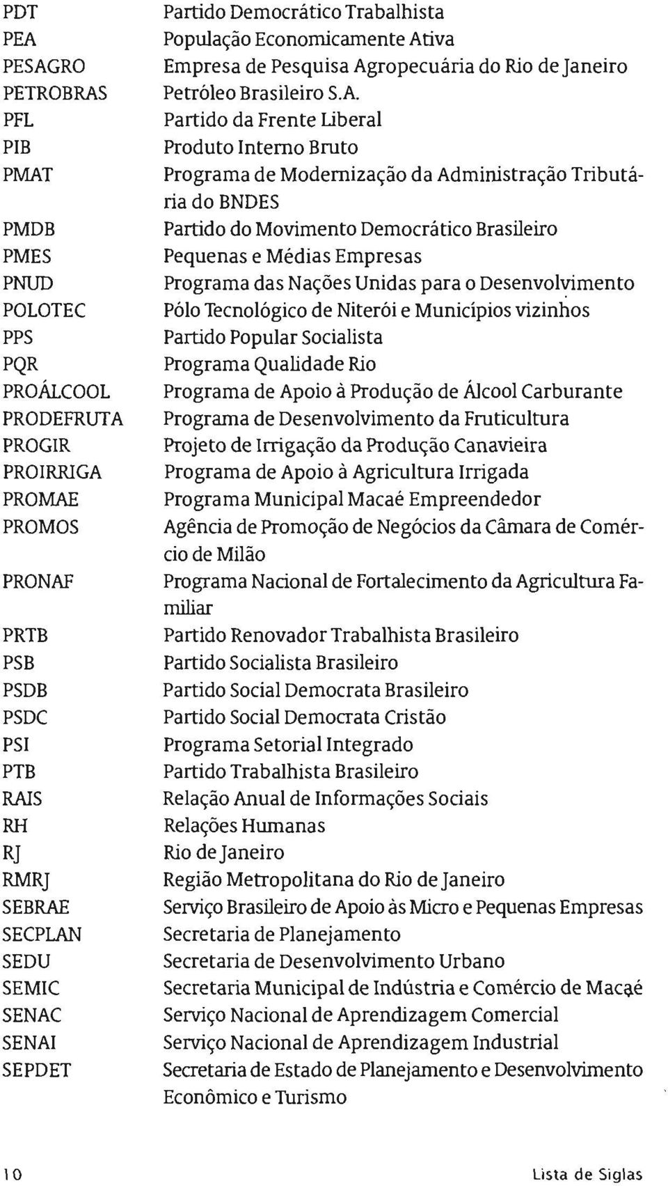 Bruto Programa de Modernizaçào da Administraçào Tributaria do BNDES Partido do Movimento Democratico Brasileiro Pequenas e Médias Empresas Programa das Naç6es Unidas para 0 Desenvolvimento Polo