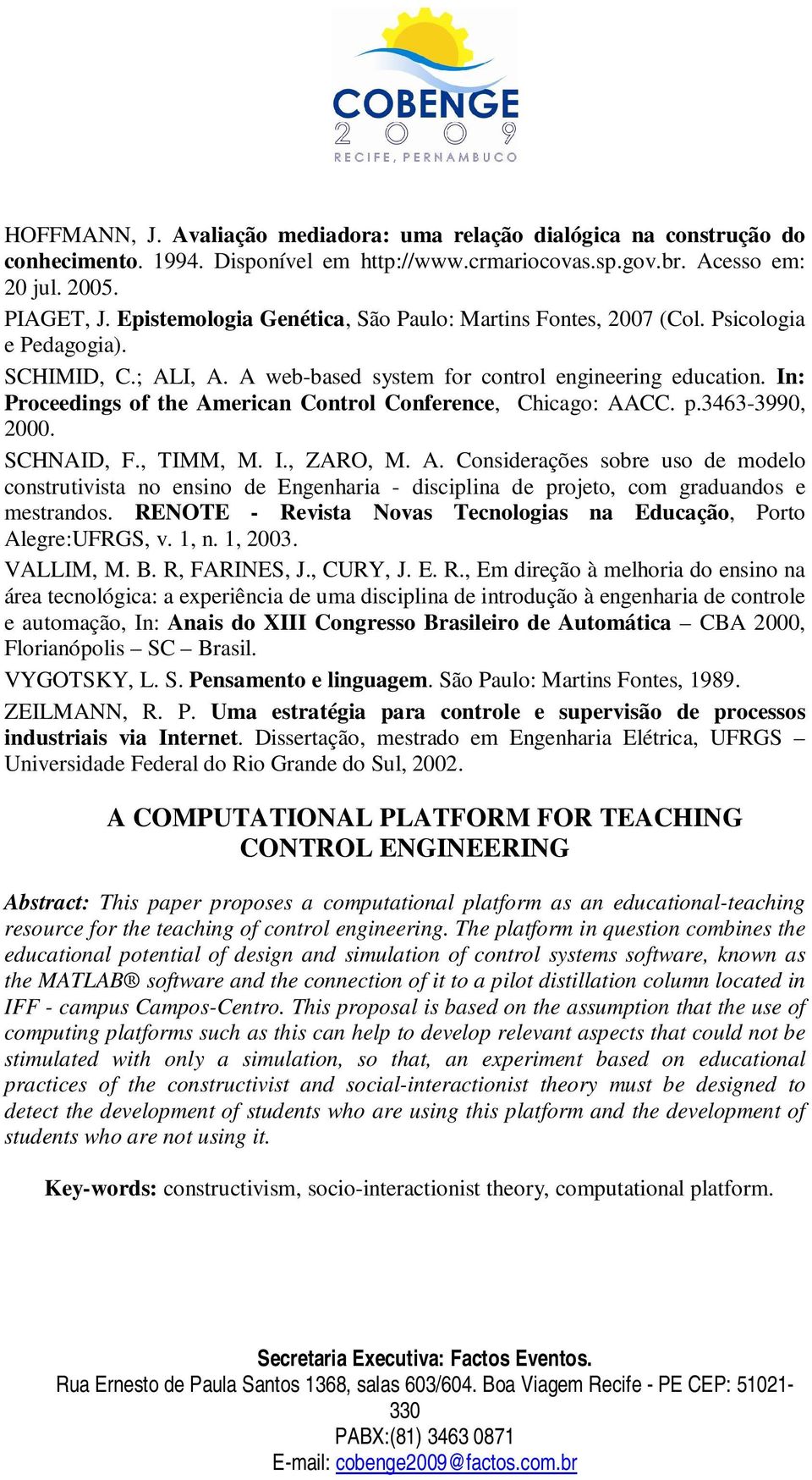 In: Proceedings of the American Control Conference, Chicago: AACC. p.3463-3990, 2000. SCHNAID, F., TIMM, M. I., ZARO, M. A. Considerações sobre uso de modelo construtivista no ensino de Engenharia - disciplina de projeto, com graduandos e mestrandos.