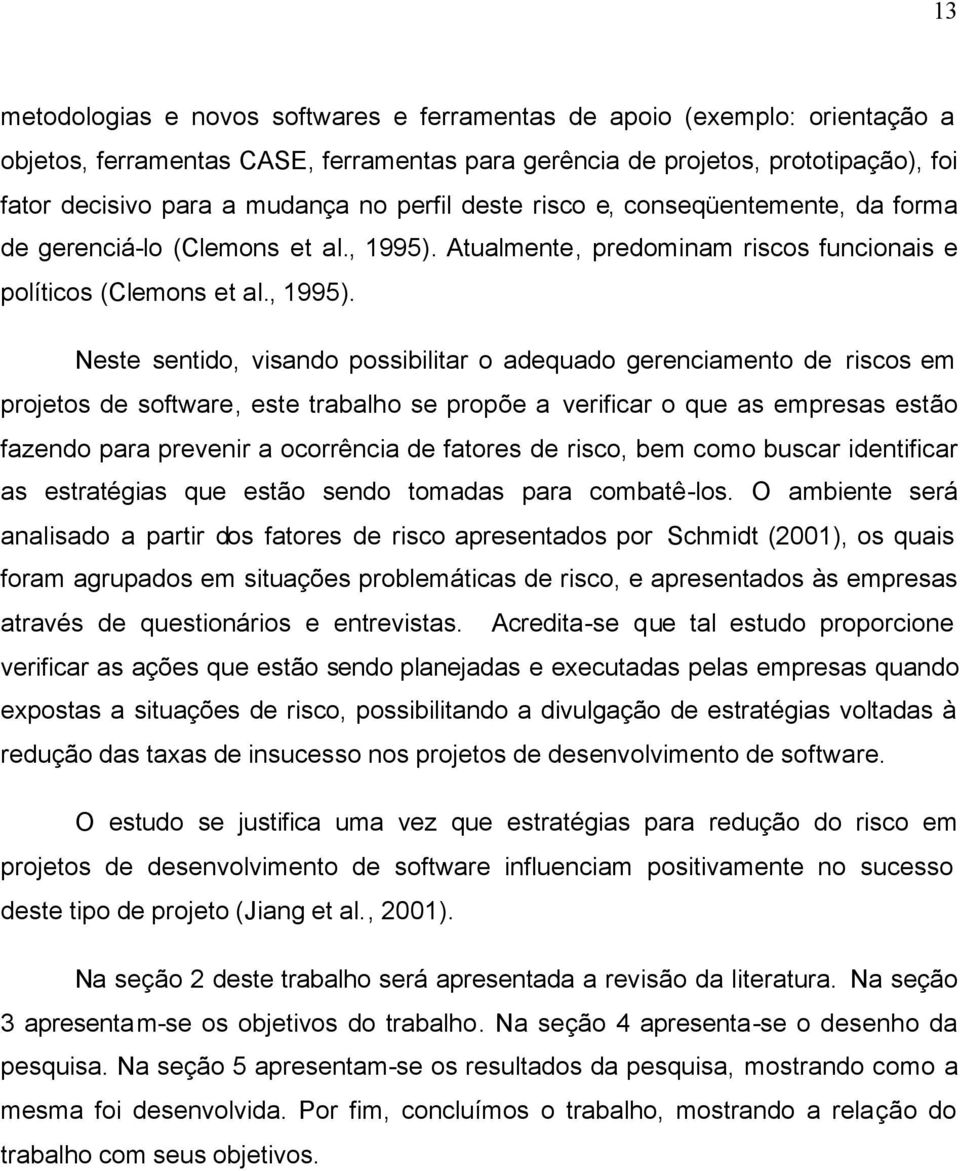 Atualmente, predominam riscos funcionais e políticos (Clemons et al., 1995).