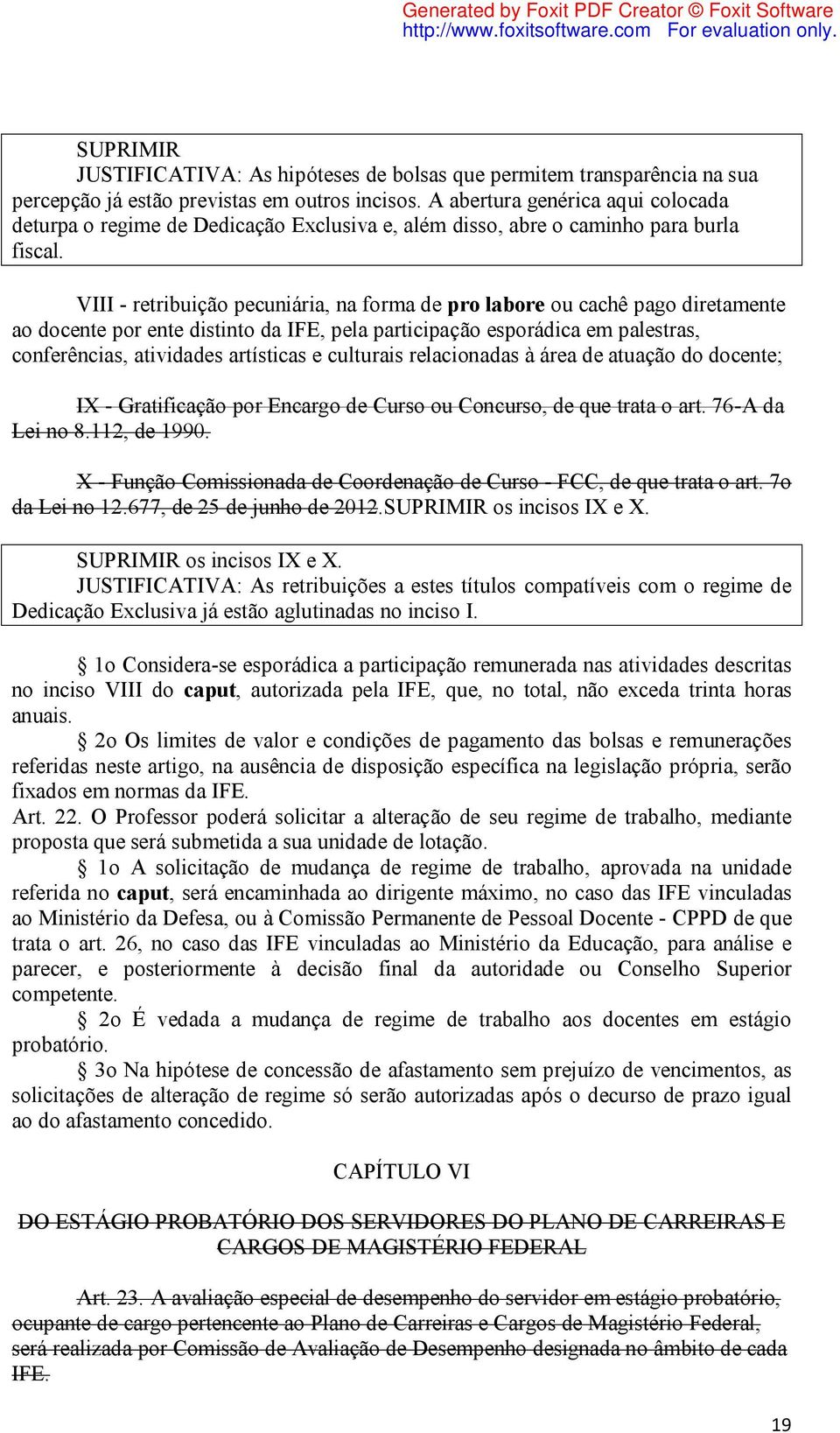 VIII - retribuição pecuniária, na forma de pro labore ou cachê pago diretamente ao docente por ente distinto da IFE, pela participação esporádica em palestras, conferências, atividades artísticas e