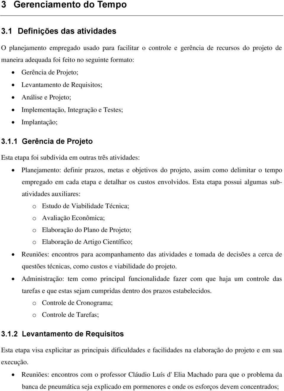 Levantamento de Requisitos; Análise e Projeto; Implementação, Integração e Testes; Implantação; 3.1.