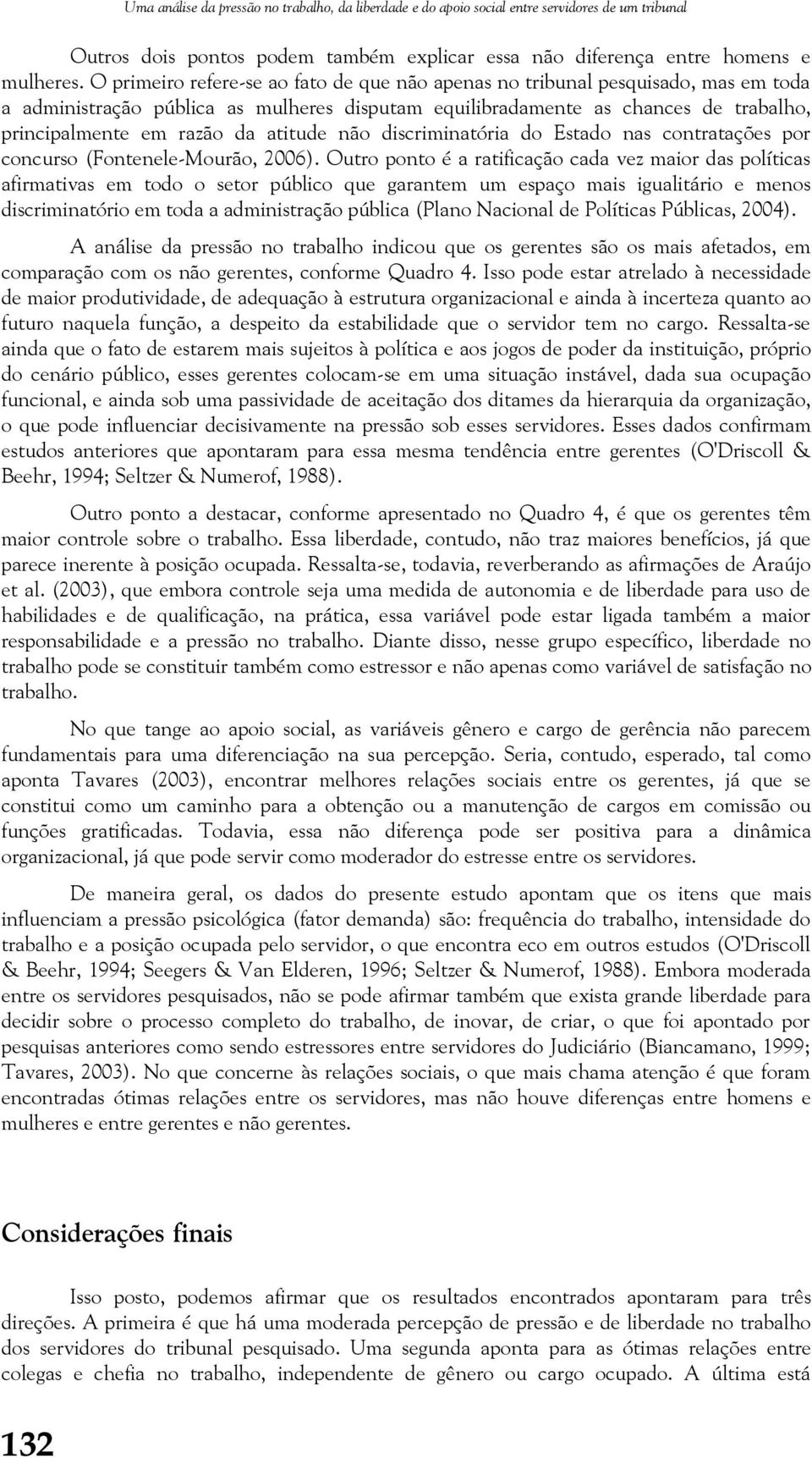 atitude não discriminatória do Estado nas contratações por concurso (Fontenele-Mourão, 2006).