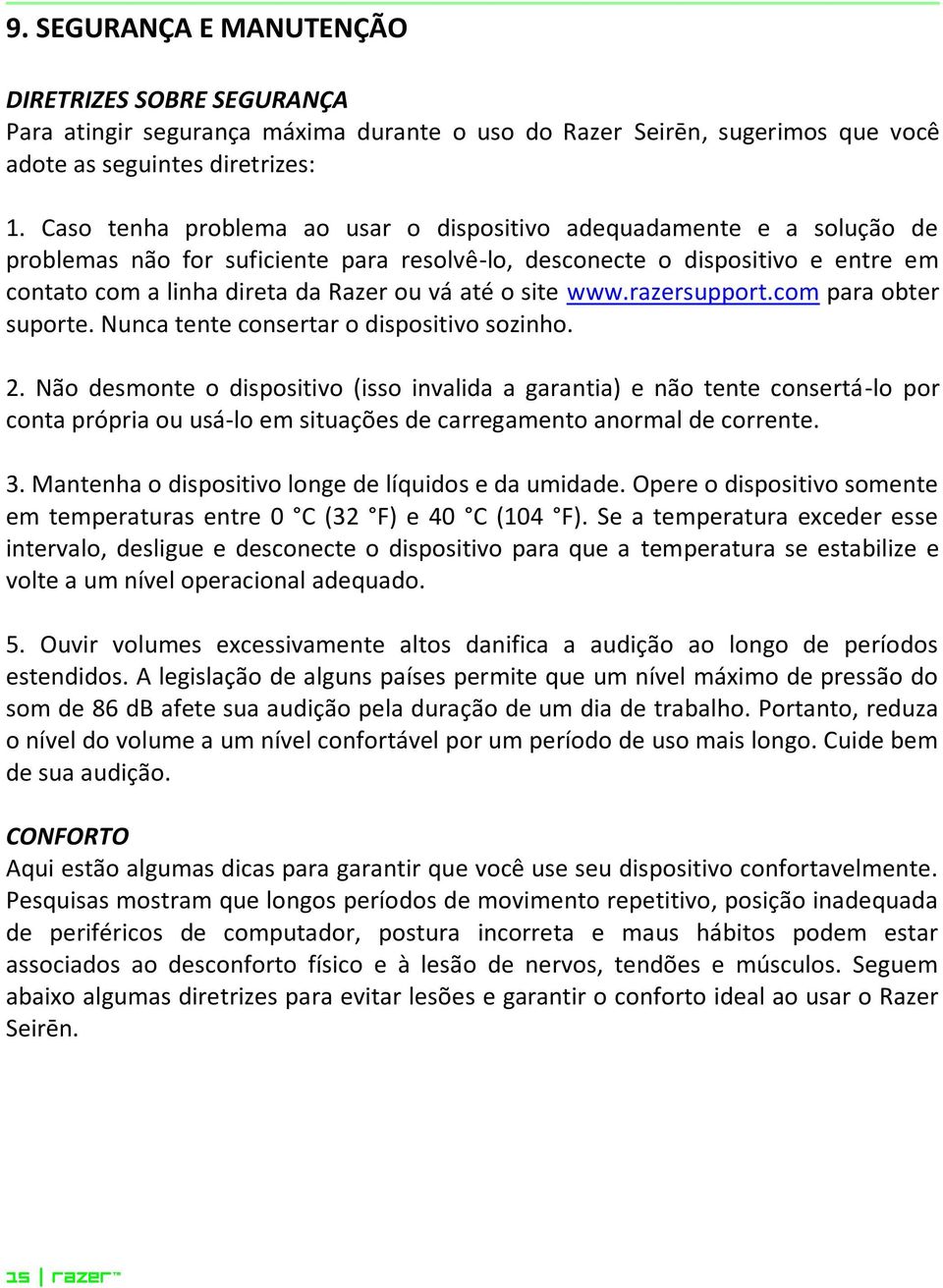 o site www.razersupport.com para obter suporte. Nunca tente consertar o dispositivo sozinho. 2.