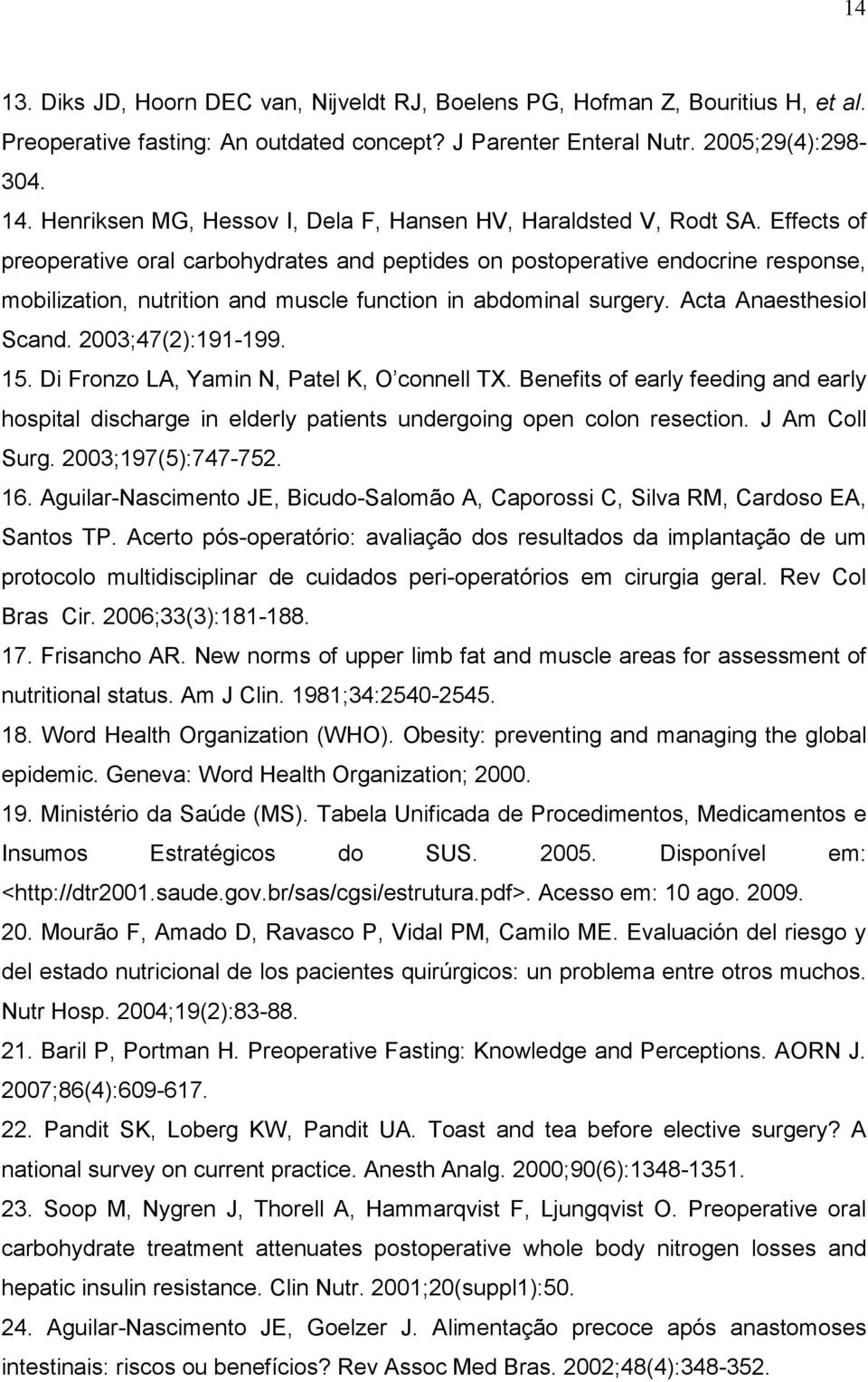 Effects of preoperative oral carbohydrates and peptides on postoperative endocrine response, mobilization, nutrition and muscle function in abdominal surgery. Acta Anaesthesiol Scand.