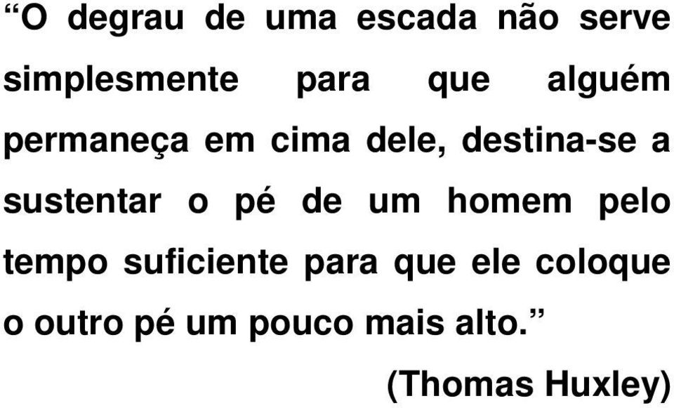 sustentar o pé de um homem pelo tempo suficiente para