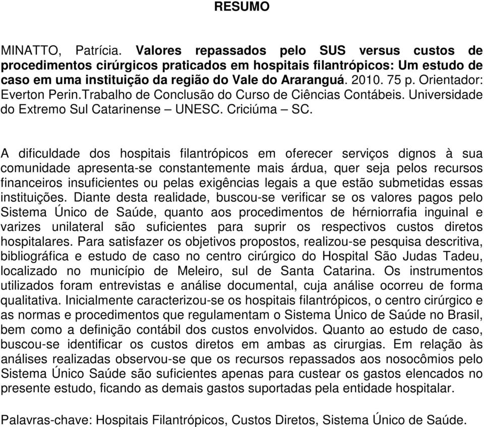 Orientador: Everton Perin.Trabalho de Conclusão do Curso de Ciências Contábeis. Universidade do Extremo Sul Catarinense UNESC. Criciúma SC.