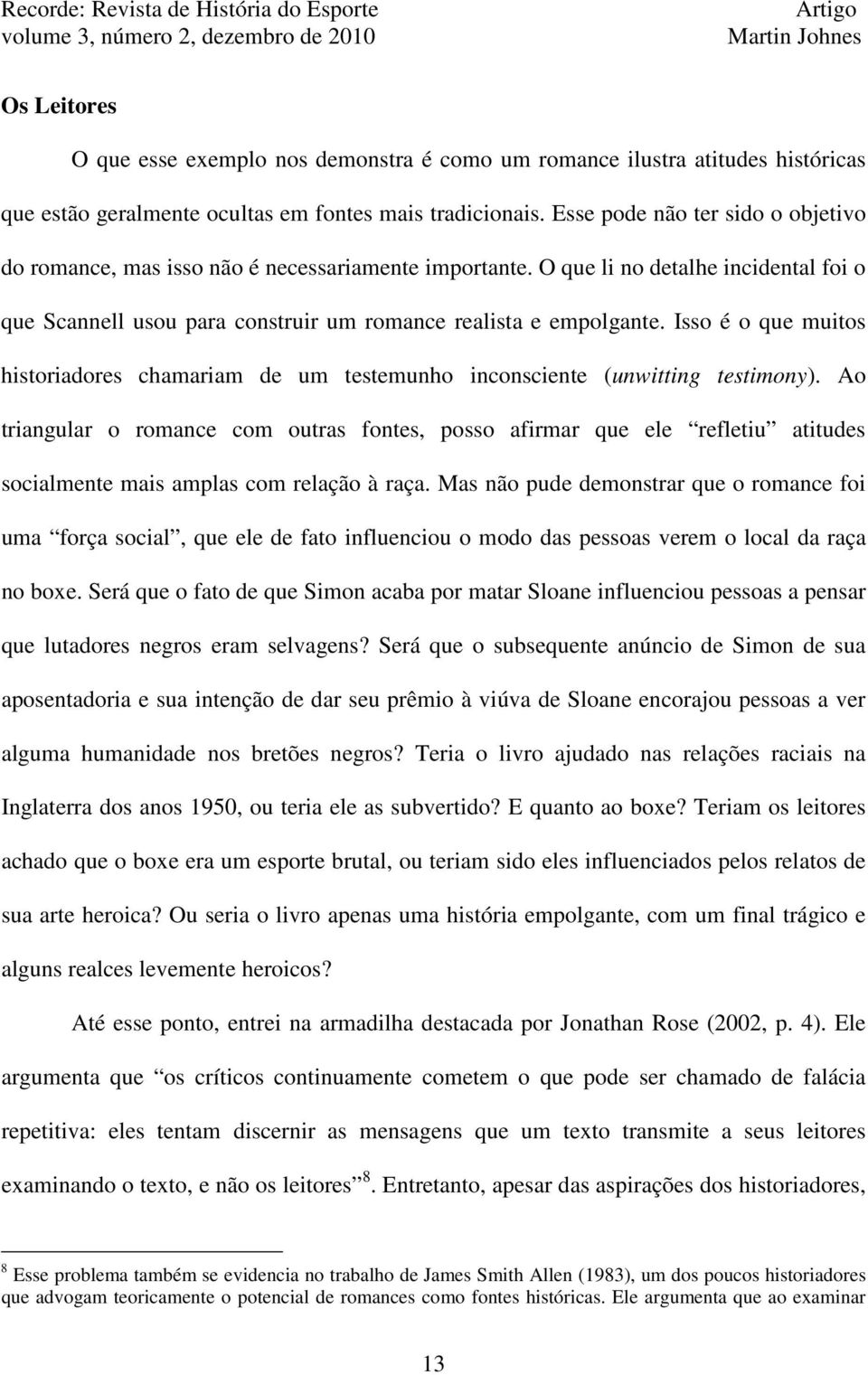 Isso é o que muitos historiadores chamariam de um testemunho inconsciente (unwitting testimony).