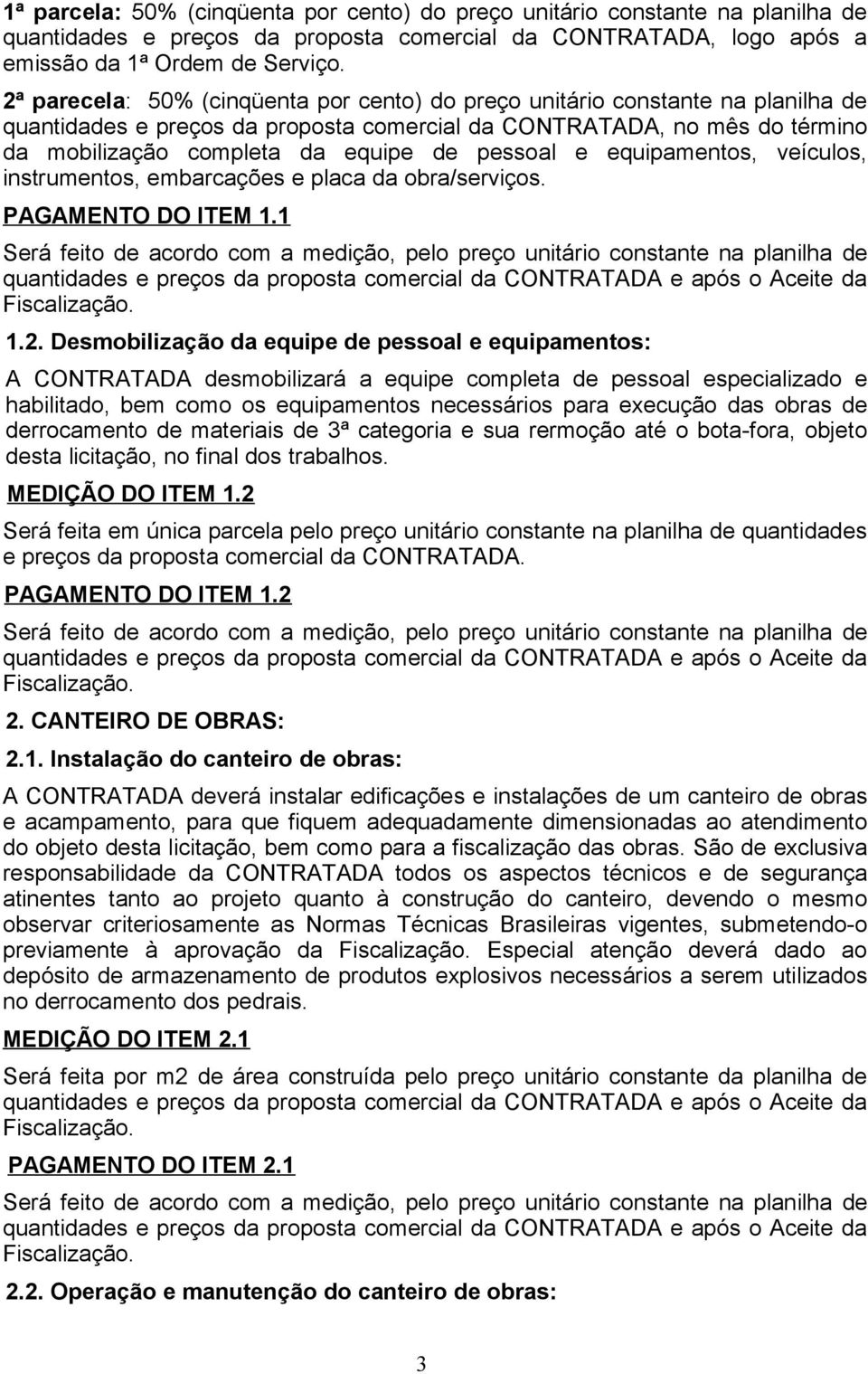 pessoal e equipamentos, veículos, instrumentos, embarcações e placa da obra/serviços. PAGAMENTO DO ITEM 1.1 1.2.