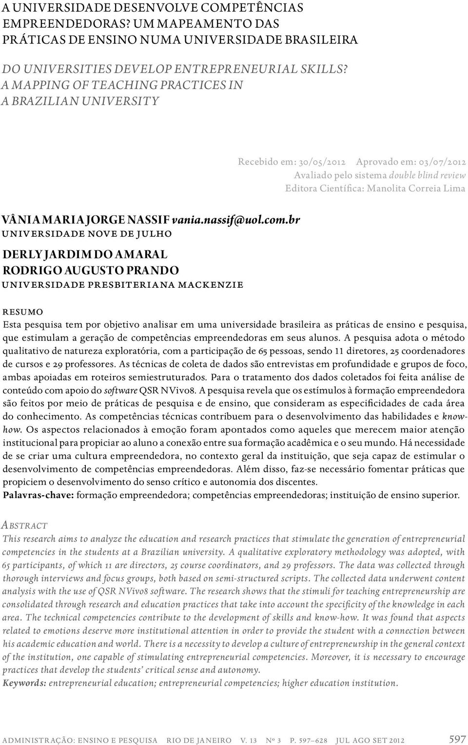 br universidade nove de julho DERLY JAR DIM DO A M ARAL RODRIGO AUGUSTO PRANDO universidade presbiteriana mackenzie Recebido em: 30/05/2012 Aprovado em: 03/07/2012 Avaliado pelo sistema double blind