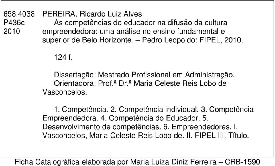 ª Maria Celeste Reis Lobo de Vasconcelos. 1. Competência. 2. Competência individual. 3. Competência Empreendedora. 4. Competência do Educador. 5.
