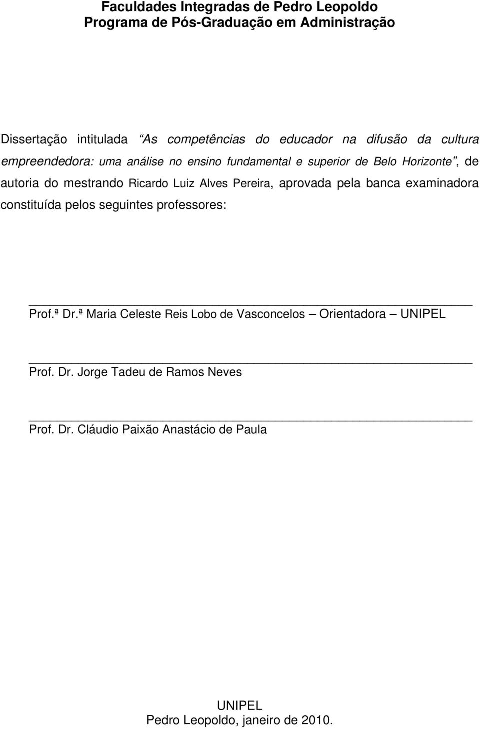 Alves Pereira, aprovada pela banca examinadora constituída pelos seguintes professores: Prof.ª Dr.