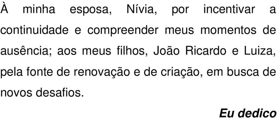 ausência; aos meus filhos, João Ricardo e Luiza,